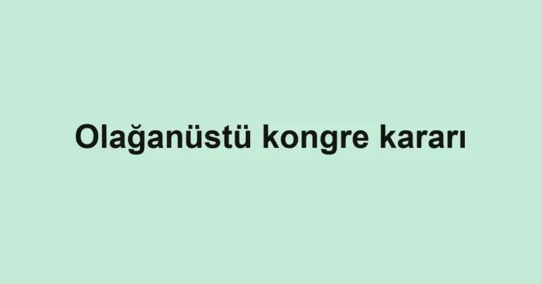 Olağanüstü kongre kararı