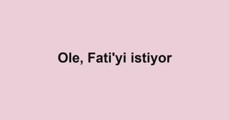 Ole, Fati'yi istiyor