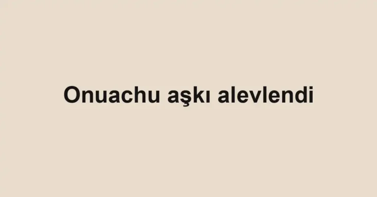 Onuachu aşkı alevlendi