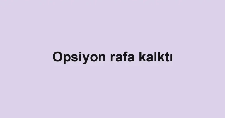 Opsiyon rafa kalktı