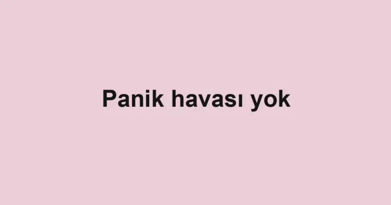 Panik havası yok