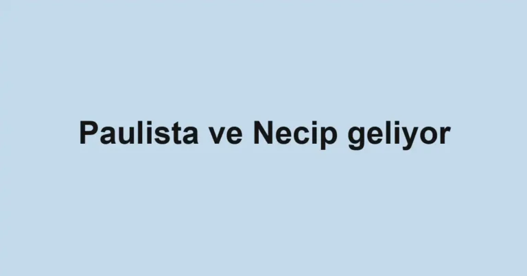 Paulista ve Necip geliyor