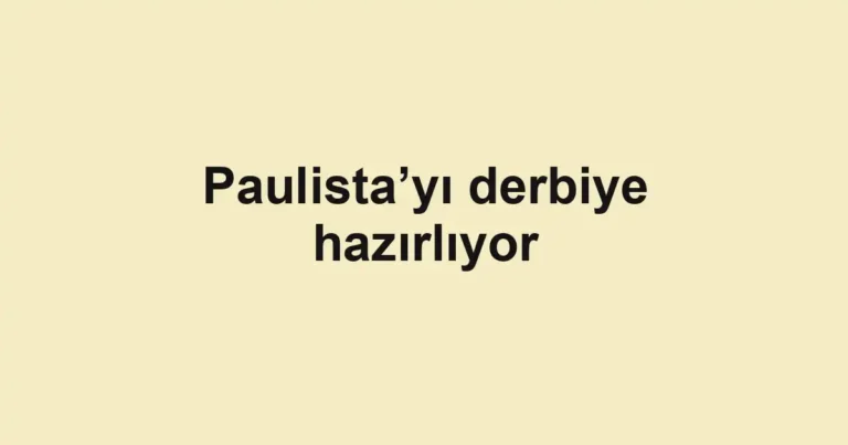 Paulista’yı derbiye hazırlıyor