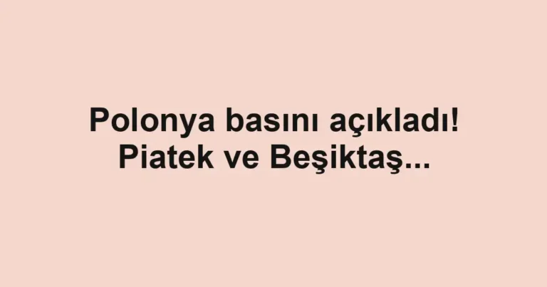 Polonya basını açıkladı! Piatek ve Beşiktaş...