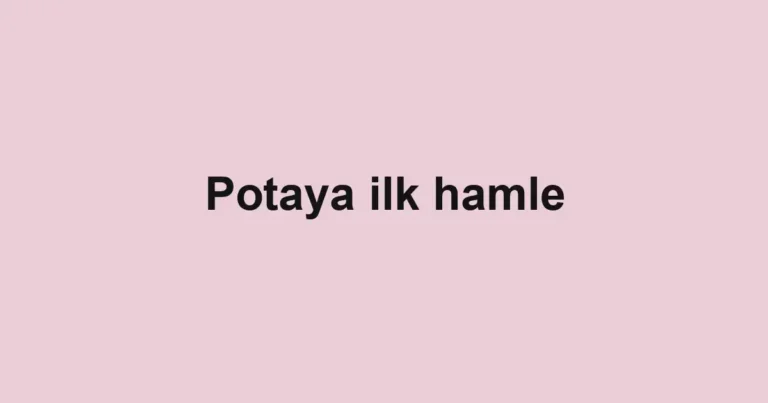 Potaya ilk hamle