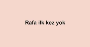 Rafa ilk kez yok