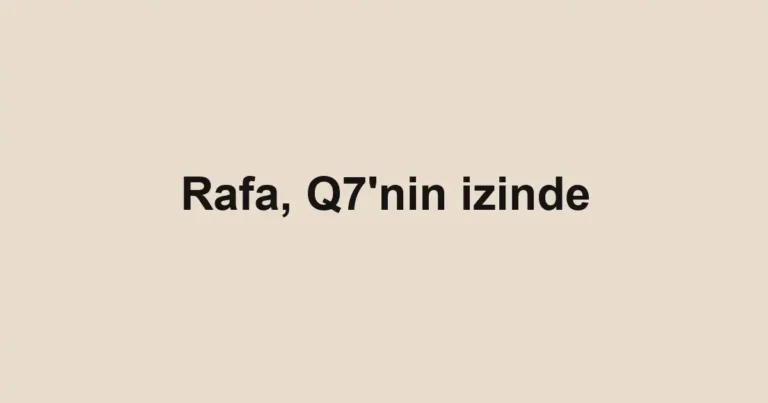 Rafa, Q7'nin izinde
