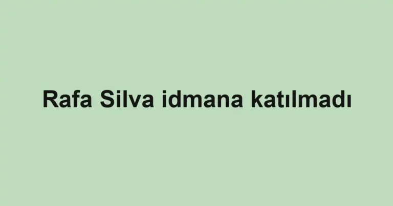 Rafa Silva idmana katılmadı