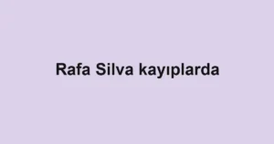 Rafa Silva kayıplarda