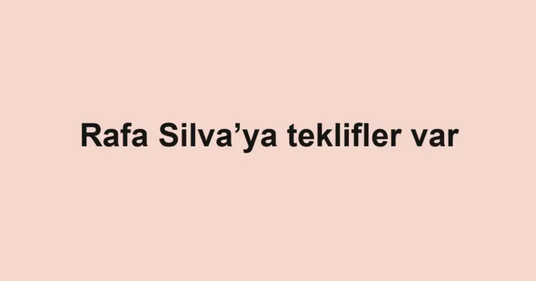 Rafa Silva’ya teklifler var