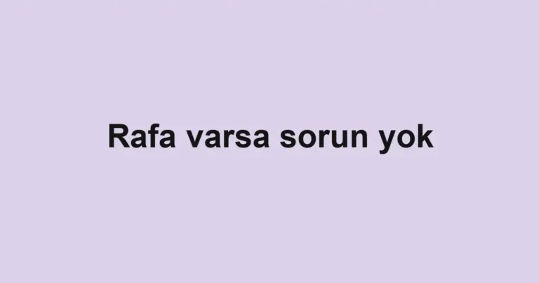 Rafa varsa sorun yok