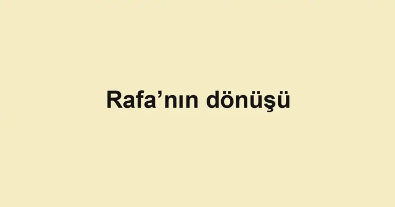 Rafa’nın dönüşü