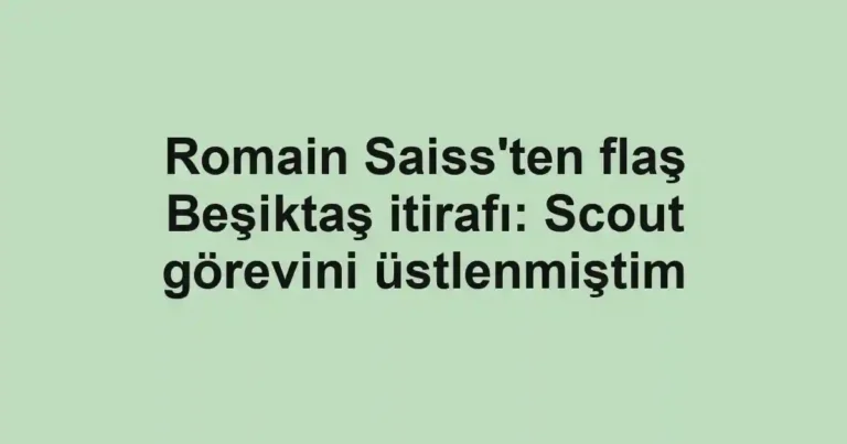 Romain Saiss'ten flaş Beşiktaş itirafı: Scout görevini üstlenmiştim