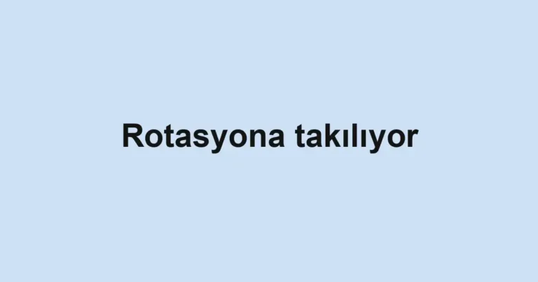 Rotasyona takılıyor