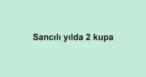 Sancılı yılda 2 kupa