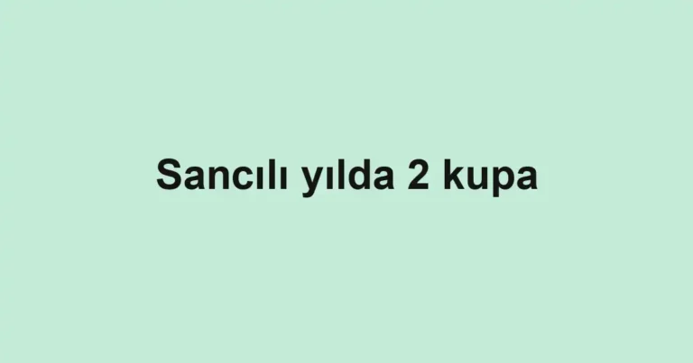 Sancılı yılda 2 kupa