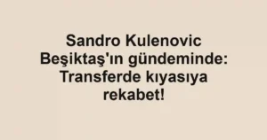 Sandro Kulenovic Beşiktaş'ın gündeminde: Transferde kıyasıya rekabet!