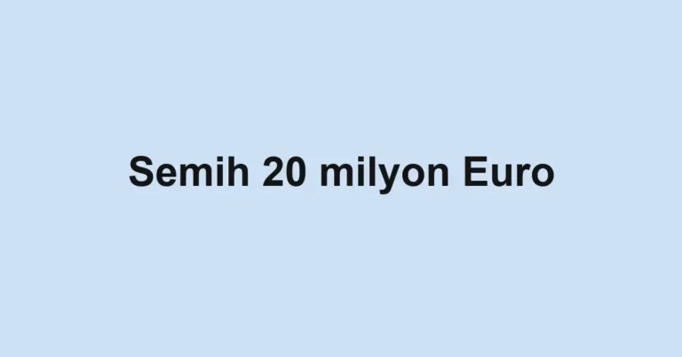 Semih 20 milyon Euro