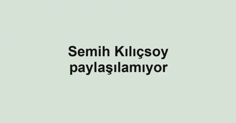 Semih Kılıçsoy paylaşılamıyor
