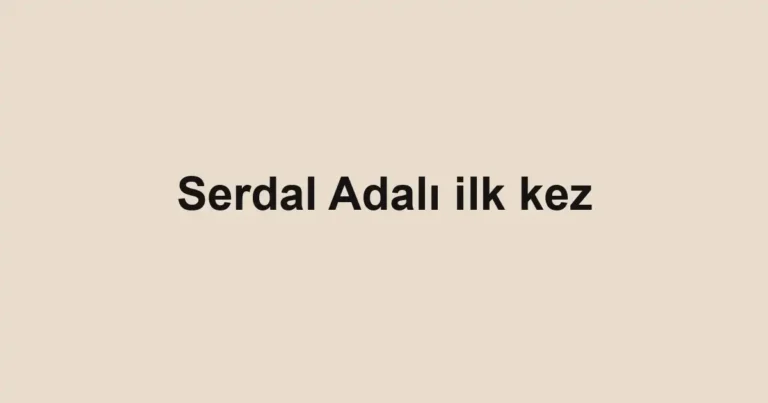 Serdal Adalı ilk kez