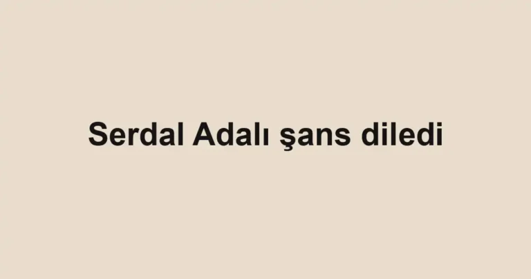 Serdal Adalı şans diledi