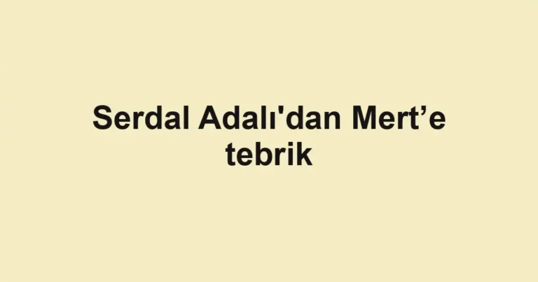 Serdal Adalı'dan Mert’e tebrik