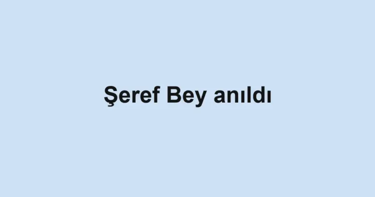 Şeref Bey anıldı