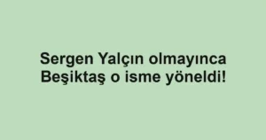 Sergen Yalçın olmayınca Beşiktaş o isme yöneldi!