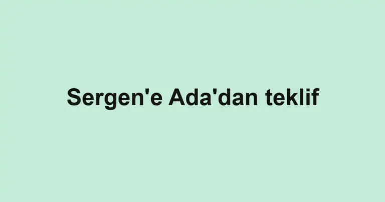 Sergen'e Ada'dan teklif