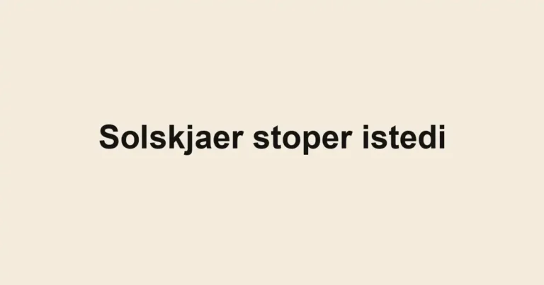 Solskjaer stoper istedi