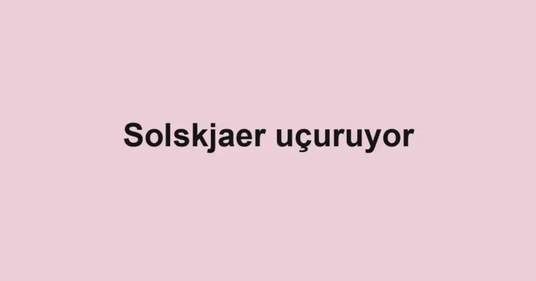 Solskjaer uçuruyor