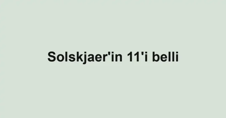 Solskjaer'in 11'i belli