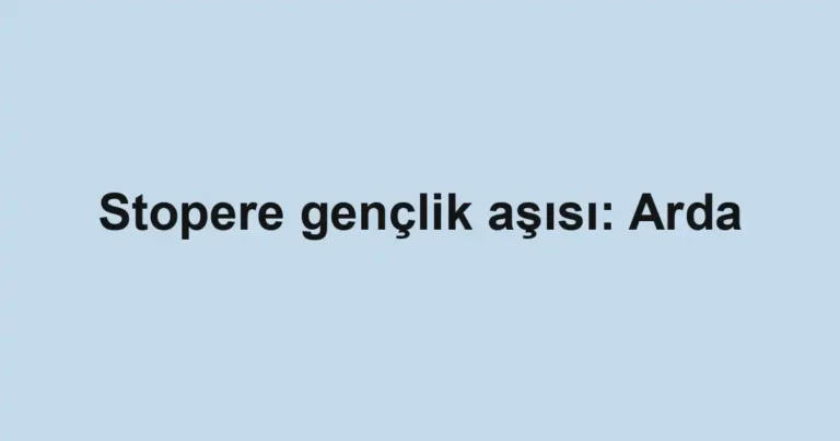 Stopere gençlik aşısı: Arda