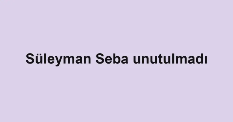 Süleyman Seba unutulmadı