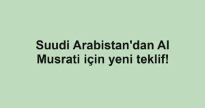 Suudi Arabistan'dan Al Musrati için yeni teklif!