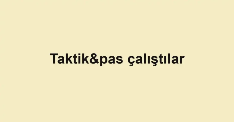 Taktik&pas çalıştılar