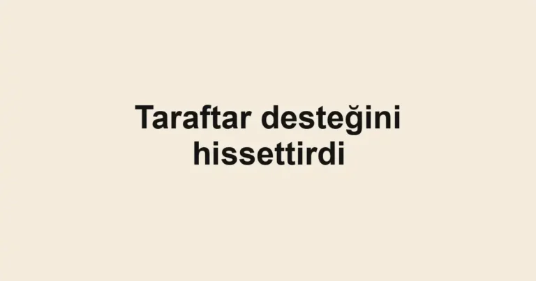 Taraftar desteğini hissettirdi