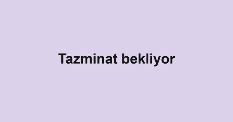 Tazminat bekliyor