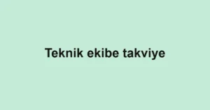 Teknik ekibe takviye