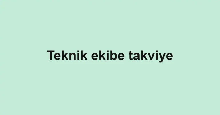 Teknik ekibe takviye