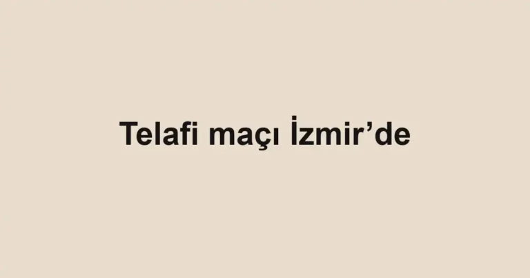 Telafi maçı İzmir’de