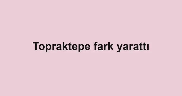 Topraktepe fark yarattı