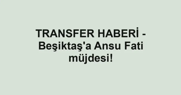 TRANSFER HABERİ - Beşiktaş'a Ansu Fati müjdesi!