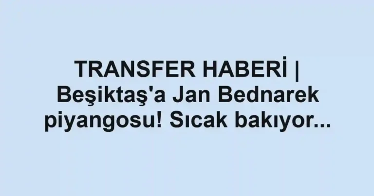 TRANSFER HABERİ | Beşiktaş'a Jan Bednarek piyangosu! Sıcak bakıyor...