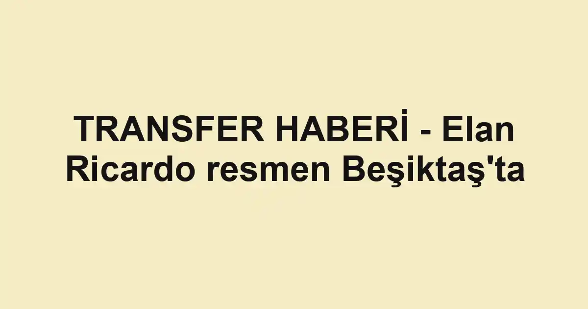 TRANSFER HABERİ - Elan Ricardo resmen Beşiktaş'ta
