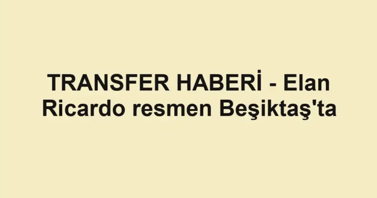 TRANSFER HABERİ - Elan Ricardo resmen Beşiktaş'ta