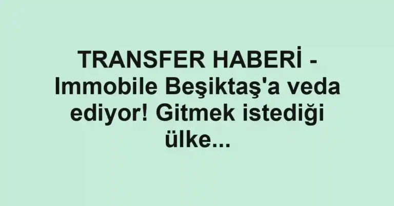 TRANSFER HABERİ - Immobile Beşiktaş'a veda ediyor! Gitmek istediği ülke...
