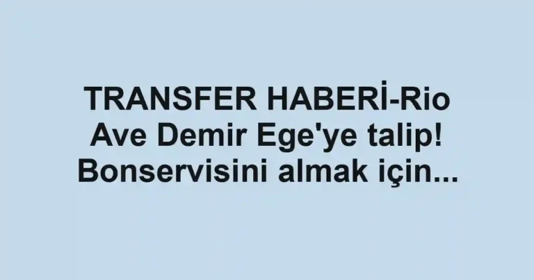 TRANSFER HABERİ-Rio Ave Demir Ege'ye talip! Bonservisini almak için...