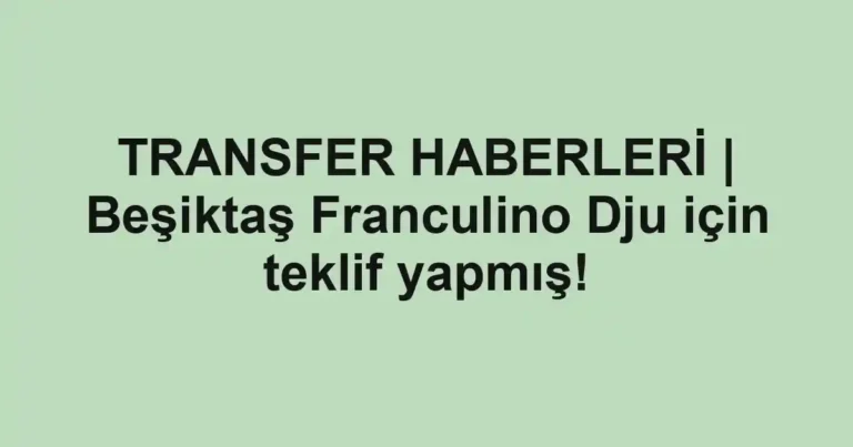 TRANSFER HABERLERİ | Beşiktaş Franculino Dju için teklif yapmış!