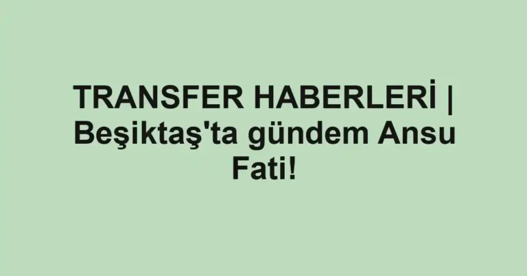 TRANSFER HABERLERİ | Beşiktaş'ta gündem Ansu Fati!